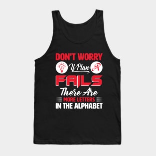 Don't worry if plan a fails Tank Top